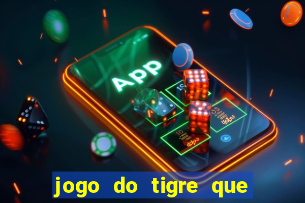 jogo do tigre que da 30 reais no cadastro